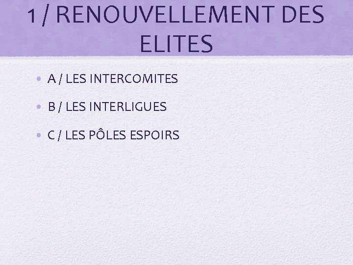 1 / RENOUVELLEMENT DES ELITES • A / LES INTERCOMITES • B / LES