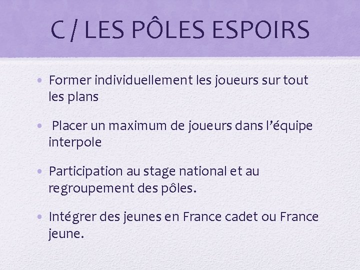 C / LES PÔLES ESPOIRS • Former individuellement les joueurs sur tout les plans