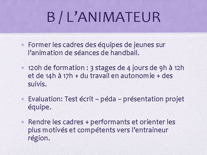 B / L’ANIMATEUR • Former les cadres des équipes de jeunes sur l’animation de