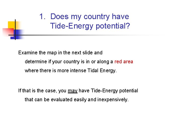 1. Does my country have Tide-Energy potential? Examine the map in the next slide