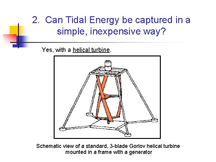 2. Can Tidal Energy be captured in a simple, inexpensive way? Yes, with a