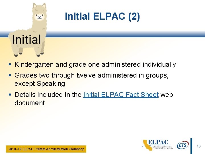 Initial ELPAC (2) § Kindergarten and grade one administered individually § Grades two through