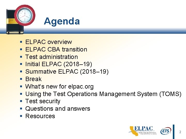 Agenda § § § ELPAC overview ELPAC CBA transition Test administration Initial ELPAC (2018–