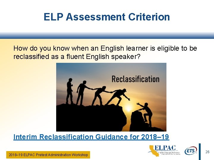 ELP Assessment Criterion How do you know when an English learner is eligible to