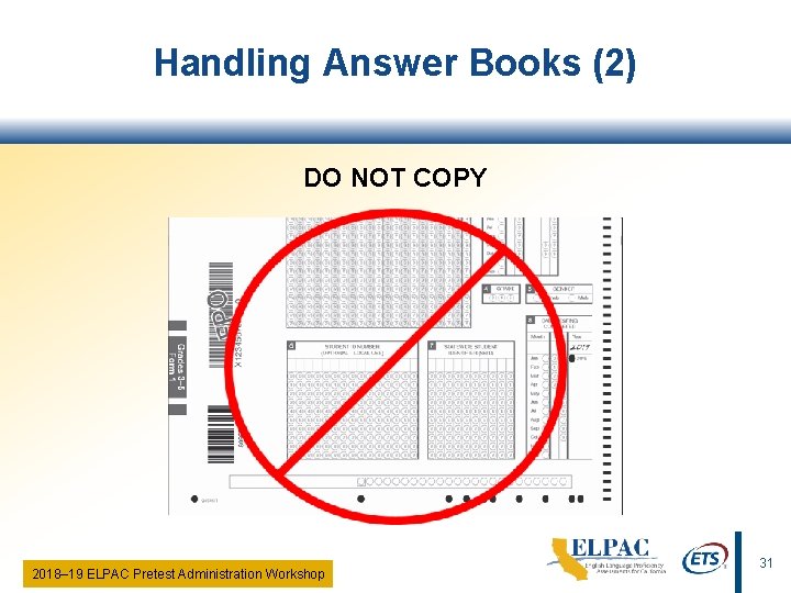 Handling Answer Books (2) DO NOT COPY 2018‒ 19 ELPAC Pretest Administration Workshop 31