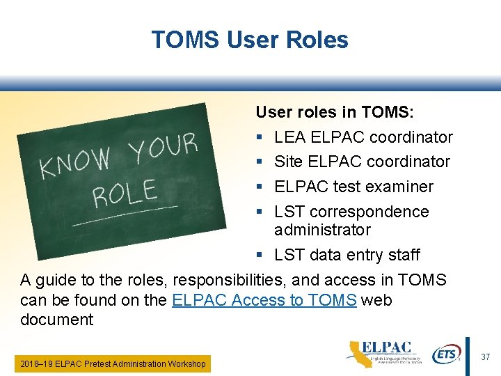 TOMS User Roles User roles in TOMS: § LEA ELPAC coordinator § Site ELPAC