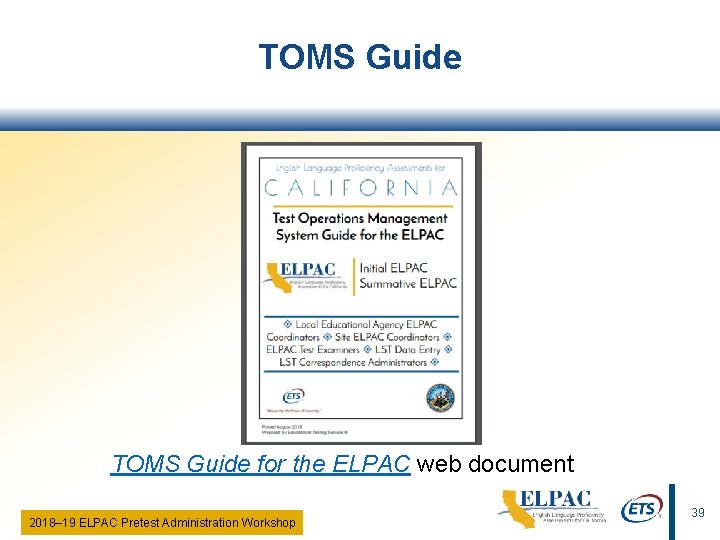 TOMS Guide for the ELPAC web document 2018‒ 19 ELPAC Pretest Administration Workshop 39