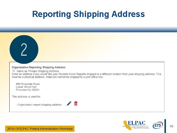Reporting Shipping Address 2018‒ 19 ELPAC Pretest Administration Workshop 49 