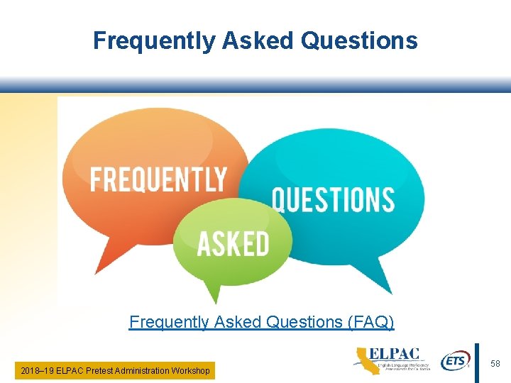 Frequently Asked Questions (FAQ) 2018‒ 19 ELPAC Pretest Administration Workshop 58 