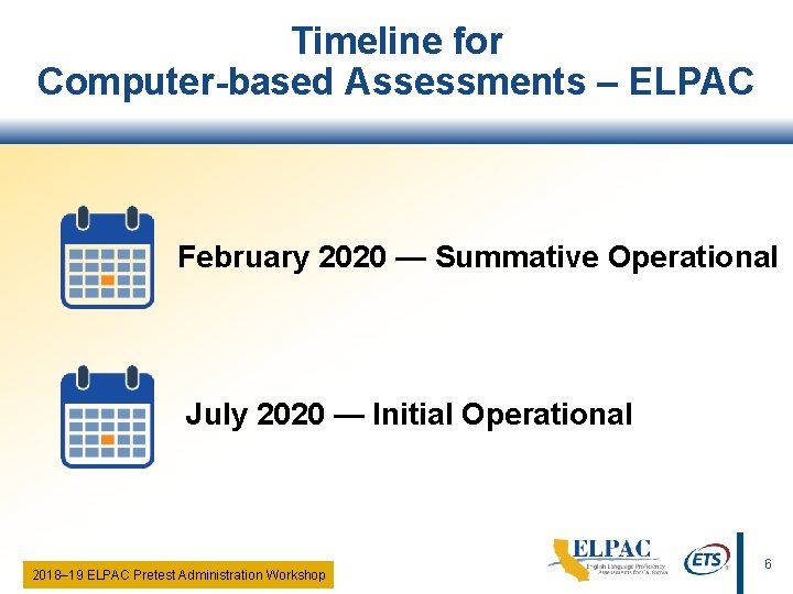 Timeline for Computer-based Assessments – ELPAC February 2020 — Summative Operational July 2020 —