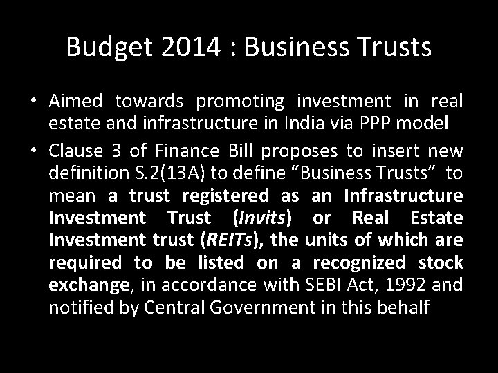 Budget 2014 : Business Trusts • Aimed towards promoting investment in real estate and Budget 2014 : Business Trusts • Aimed towards promoting investment in real estate and