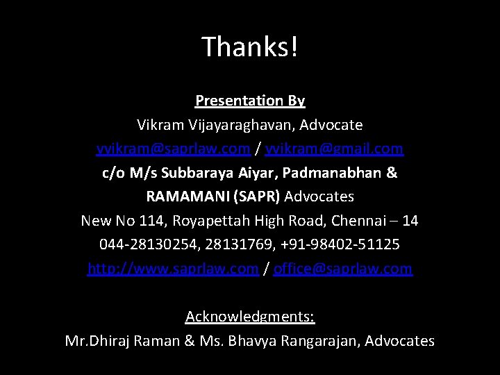 Thanks! Presentation By Vikram Vijayaraghavan, Advocate vvikram@saprlaw. com / vvikram@gmail. com c/o M/s Subbaraya Thanks! Presentation By Vikram Vijayaraghavan, Advocate vvikram@saprlaw. com / vvikram@gmail. com c/o M/s Subbaraya