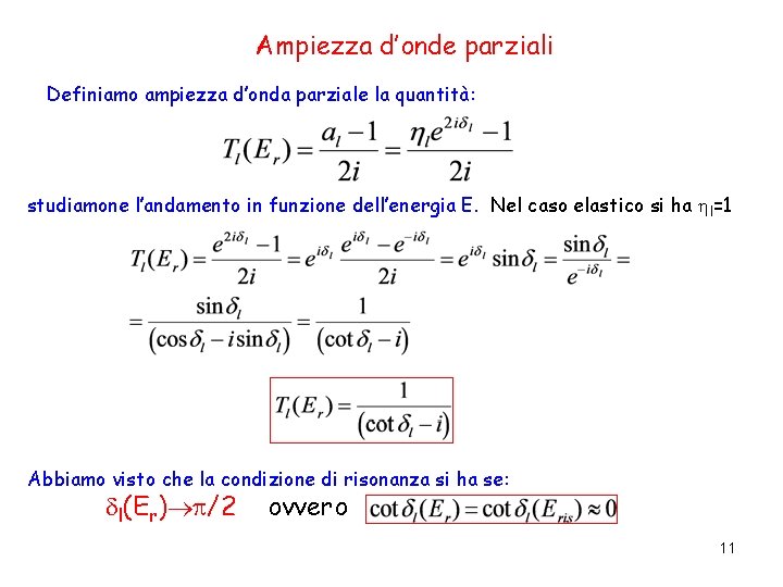 Ampiezza d’onde parziali Definiamo ampiezza d’onda parziale la quantità: studiamone l’andamento in funzione dell’energia