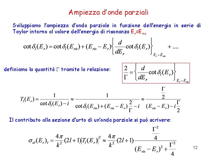 Ampiezza d’onde parziali Sviluppiamo l’ampiezza d’onda parziale in funzione dell’energia in serie di Taylor