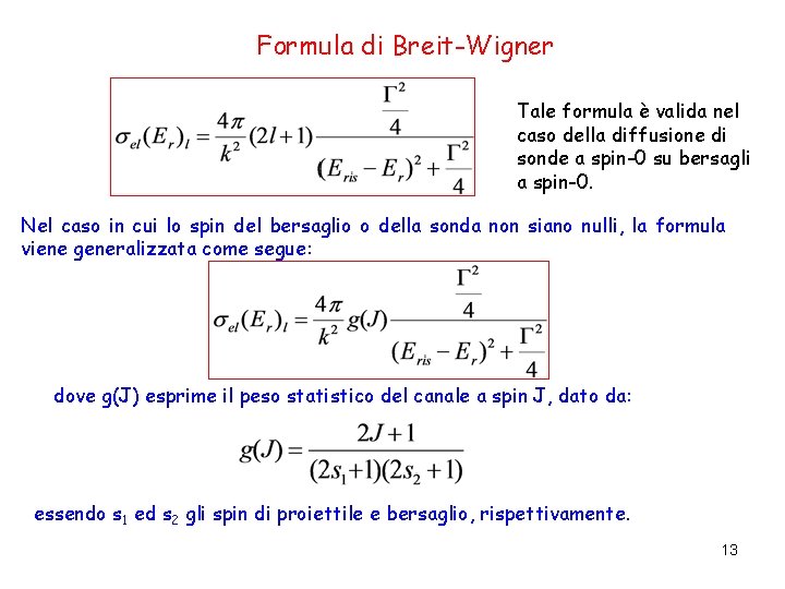 Formula di Breit-Wigner Tale formula è valida nel caso della diffusione di sonde a