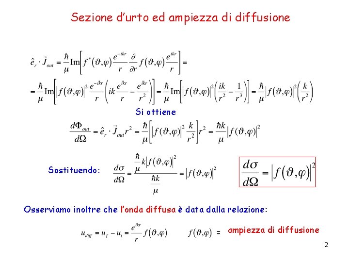 Sezione d’urto ed ampiezza di diffusione Si ottiene Sostituendo: Osserviamo inoltre che l’onda diffusa