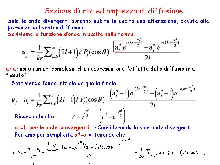 Sezione d’urto ed ampiezza di diffusione Solo le onde divergenti avranno subito in uscita