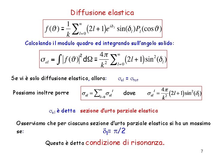 Diffusione elastica Calcolando il modulo quadro ed integrando sull’angolo solido: Se vi è solo