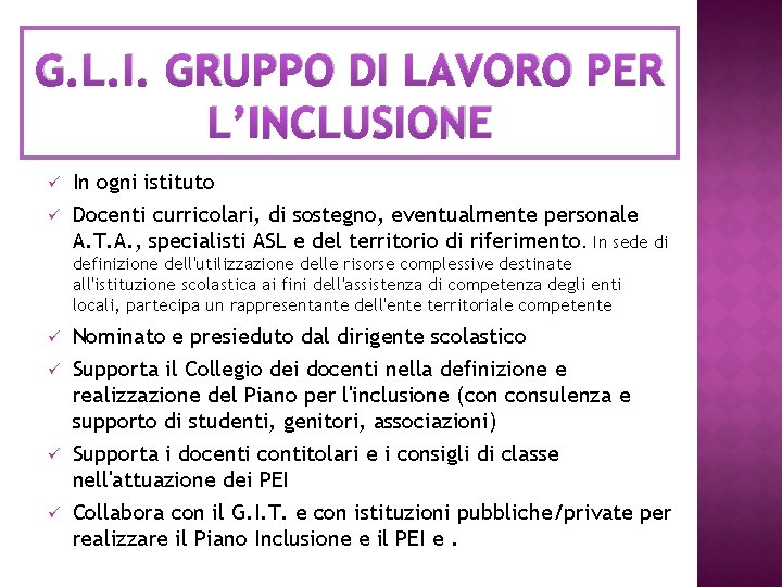 G. L. I. GRUPPO DI LAVORO PER L’INCLUSIONE ü ü In ogni istituto Docenti