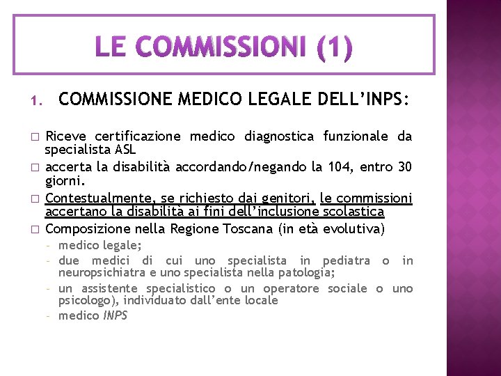 LE COMMISSIONI (1) 1. COMMISSIONE MEDICO LEGALE DELL’INPS: � Riceve certificazione medico diagnostica funzionale