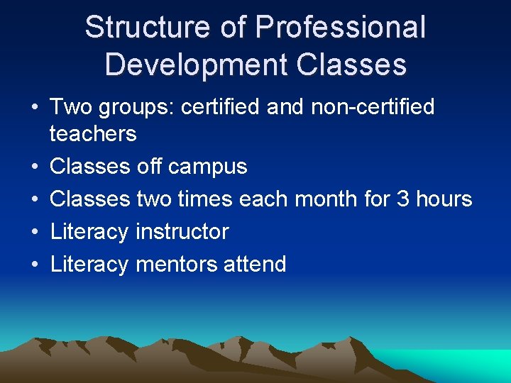 Structure of Professional Development Classes • Two groups: certified and non-certified teachers • Classes