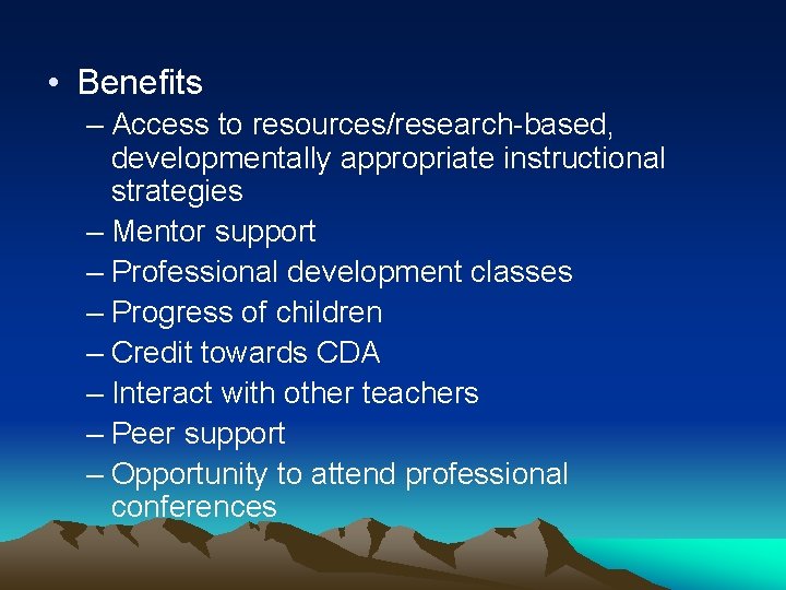  • Benefits – Access to resources/research-based, developmentally appropriate instructional strategies – Mentor support