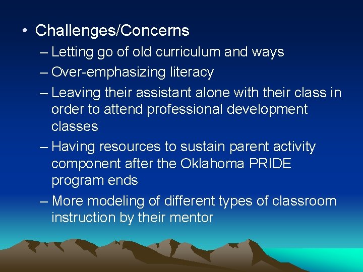  • Challenges/Concerns – Letting go of old curriculum and ways – Over-emphasizing literacy