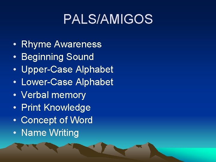 PALS/AMIGOS • • Rhyme Awareness Beginning Sound Upper-Case Alphabet Lower-Case Alphabet Verbal memory Print