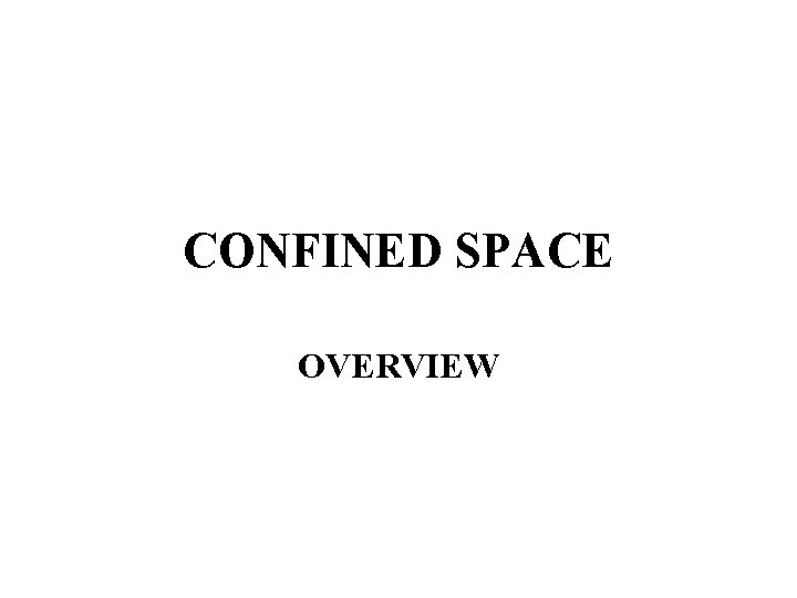 CONFINED SPACE OVERVIEW 