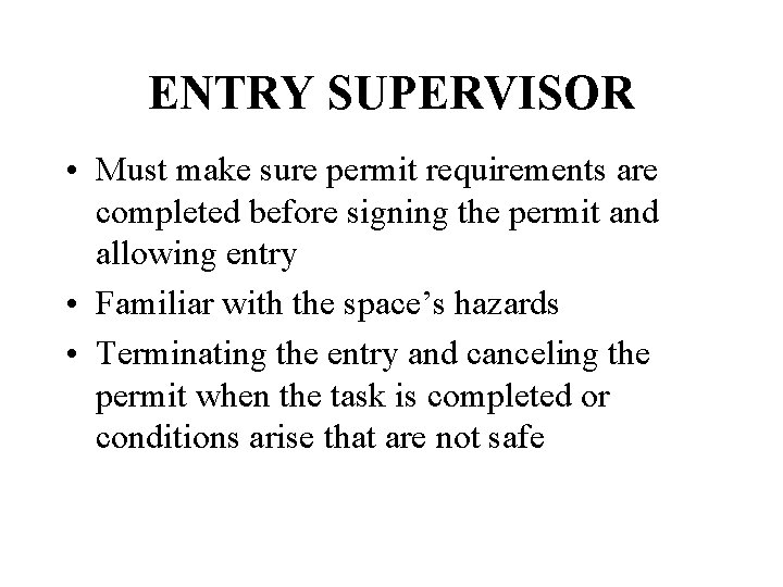 ENTRY SUPERVISOR • Must make sure permit requirements are completed before signing the permit