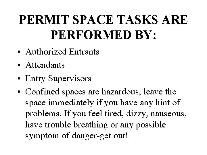 PERMIT SPACE TASKS ARE PERFORMED BY: • • Authorized Entrants Attendants Entry Supervisors Confined