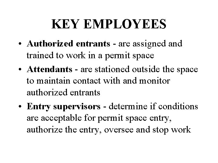 KEY EMPLOYEES • Authorized entrants - are assigned and trained to work in a