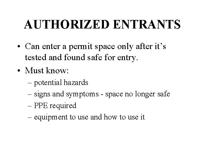 AUTHORIZED ENTRANTS • Can enter a permit space only after it’s tested and found