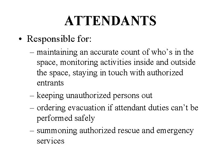 ATTENDANTS • Responsible for: – maintaining an accurate count of who’s in the space,