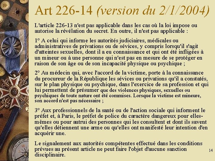 Art 226 -14 (version du 2/1/2004) L'article 226 -13 n'est pas applicable dans les