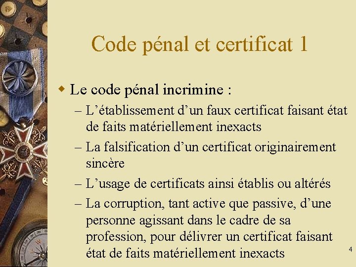 Code pénal et certificat 1 w Le code pénal incrimine : – L’établissement d’un