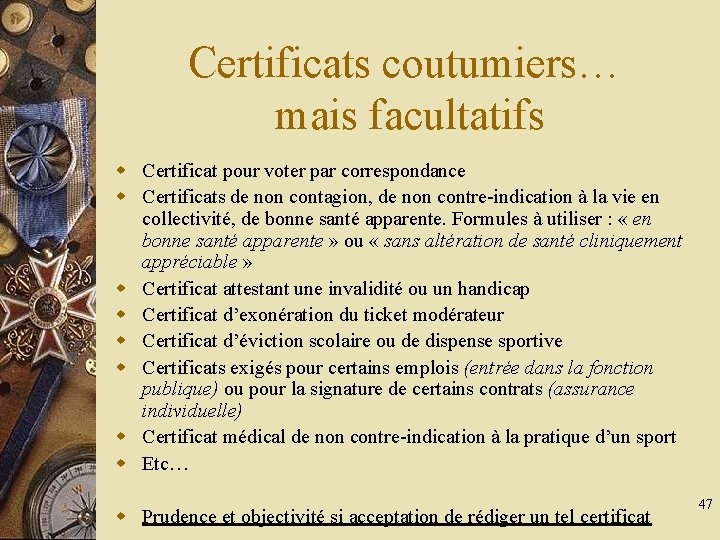 Certificats coutumiers… mais facultatifs w Certificat pour voter par correspondance w Certificats de non