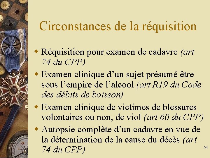 Circonstances de la réquisition w Réquisition pour examen de cadavre (art 74 du CPP)