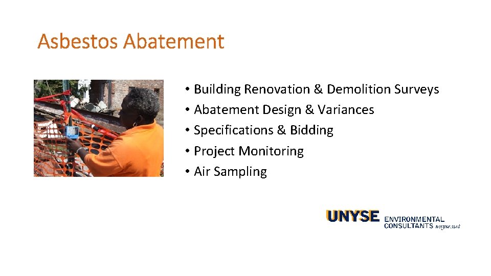 Asbestos Abatement • Building Renovation & Demolition Surveys • Abatement Design & Variances • Asbestos Abatement • Building Renovation & Demolition Surveys • Abatement Design & Variances •