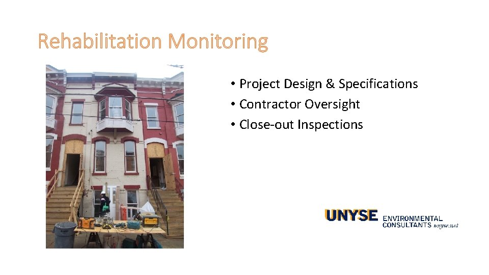 Rehabilitation Monitoring • Project Design & Specifications • Contractor Oversight • Close-out Inspections Rehabilitation Monitoring • Project Design & Specifications • Contractor Oversight • Close-out Inspections