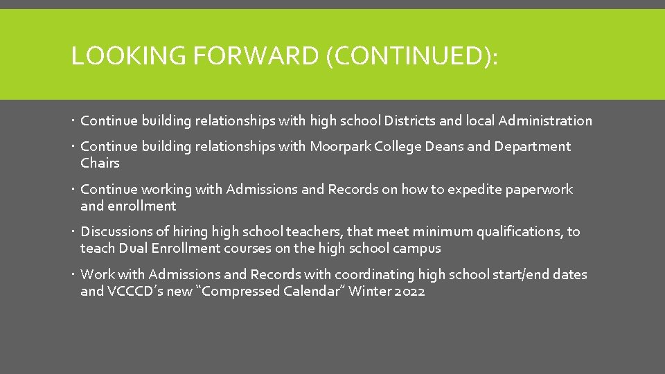 LOOKING FORWARD (CONTINUED): Continue building relationships with high school Districts and local Administration Continue
