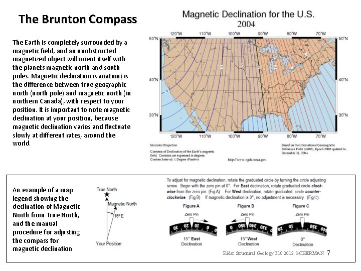 The Brunton Compass The Earth is completely surrounded by a magnetic field, and an