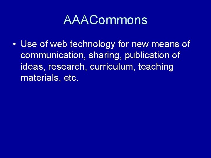 AAACommons • Use of web technology for new means of communication, sharing, publication of
