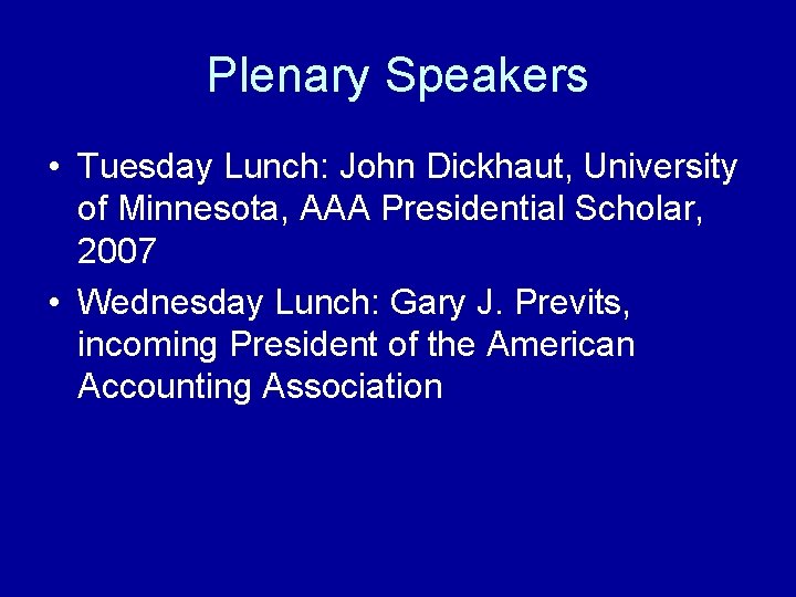 Plenary Speakers • Tuesday Lunch: John Dickhaut, University of Minnesota, AAA Presidential Scholar, 2007