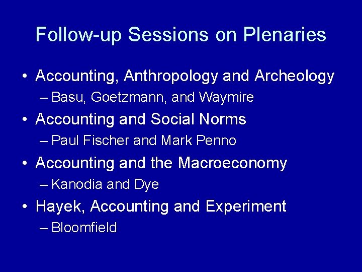 Follow-up Sessions on Plenaries • Accounting, Anthropology and Archeology – Basu, Goetzmann, and Waymire
