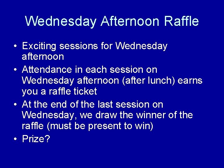 Wednesday Afternoon Raffle • Exciting sessions for Wednesday afternoon • Attendance in each session