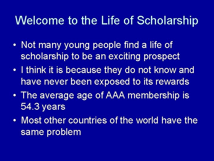 Welcome to the Life of Scholarship • Not many young people find a life