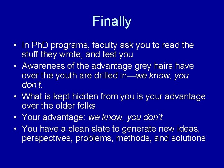 Finally • In Ph. D programs, faculty ask you to read the stuff they