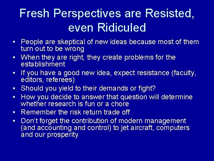 Fresh Perspectives are Resisted, even Ridiculed • People are skeptical of new ideas because
