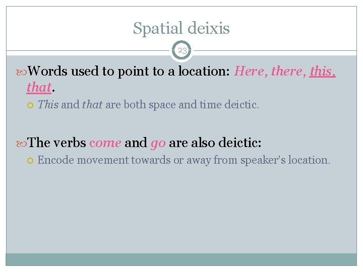 Spatial deixis 23 Words used to point to a location: Here, this, that. This